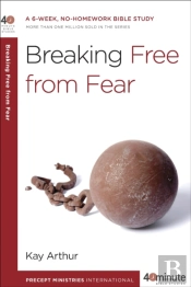 40 Minute Bible Study: Breaking Free From Fear
