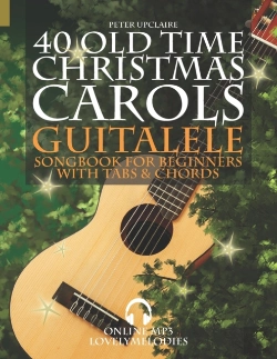 Bertrand.pt - 40 Old Time Christmas Carols - Guitalele Songbook For Beginners With Tabs And Chords