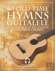 40 Old Time Hymns - Guitalele Songbook For Beginners With Tabs And Chords