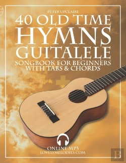Bertrand.pt - 40 Old Time Hymns - Guitalele Songbook For Beginners With Tabs And Chords