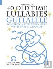 40 Old Time Lullabies - Guitalele Songbook For Beginners With Tabs And Chords
