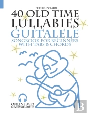 40 Old Time Lullabies - Guitalele Songbook For Beginners With Tabs And Chords