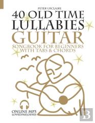 40 Old Time Lullabies - Guitar Songbook For Beginners With Tabs And Chords