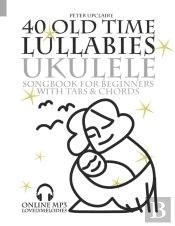 40 Old Time Lullabies - Ukulele Songbook For Beginners With Tabs And Chords