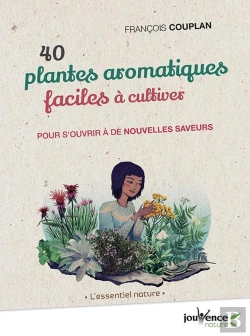 Bertrand.pt - 40 Plantes Aromatiques Faciles À Cultiver ; Pour S'Ouvrir À De Nouvelles Saveurs