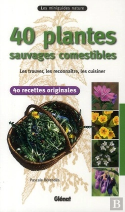 Bertrand.pt - 40 Plantes Sauvages Comestibles ; Les Trouver, Les Reconnaître, Les Cuisiner