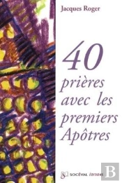 40 Prières Avec Les Premiers Apôtres