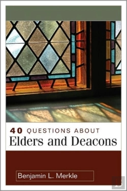 Bertrand.pt - 40 Questions About Elders And Deacons