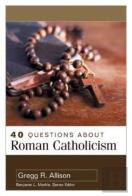 40 Questions About Roman Catholicism