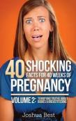 40 Shocking Facts For 40 Weeks Of Pregnancy - Volume 2