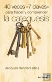 40 Veces «7 Claves» Para Hacer Y Comprender La Catequesis