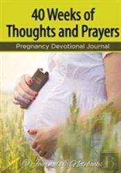 40 Weeks Of Thoughts And Prayers - Pregnancy Devotional Journal