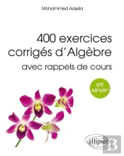 400 Exercices Corrigés D'Algèbre Avec Rappels De Cours ; Prépas Spé Mp-Mp*