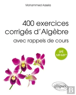 Bertrand.pt - 400 Exercices Corrigés D'Algèbre Avec Rappels De Cours ; Prépas Spé Mp-Mp*