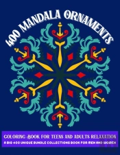 400 Mandala Ornaments Coloring Book For Teens And Adults Relaxation A Big 400 Unique Bundle Collections Book For Men And Women