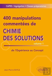 400 Manipulations Commentées De Chimie Des Solutions Tome 1 ; De L'Expérience Au Concept