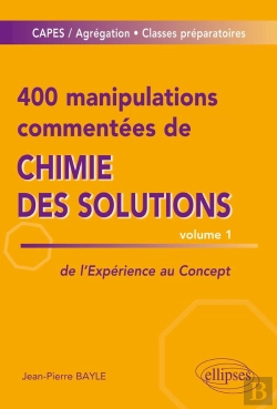 Bertrand.pt - 400 Manipulations Commentées De Chimie Des Solutions Tome 1 ; De L'Expérience Au Concept