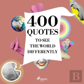 400 Quotes To See The World Differently