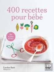 400 Recettes Pour Bébé : De 4 Mois À 3 Ans (4e Édition)