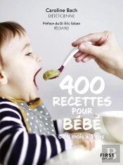 400 Recettes Pour Bébé : De 4 Mois À 3 Ans
