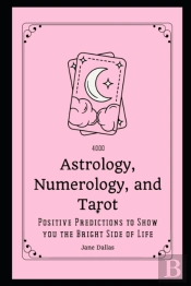4000 Astrology, Numerology And Tarot Positive Predictions To Show You The Bright Side Of Life
