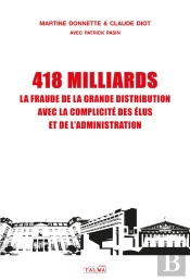 418 Milliards ; La Fraude De La Grande Distribution Avec La Complicité Des Élus Et De L'Administration