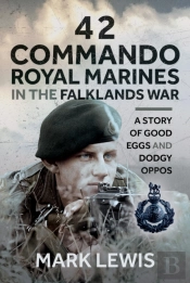 42 Commando Royal Marines In The Falklands War