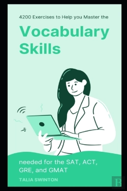 Bertrand.pt - 4200 Exercises To Help You Master The Vocabulary Skills Needed For The Sat, Act, Gre, And Gmat