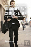 44 Fast And Effective Solutions To Diarrhea And Stomach Aches
