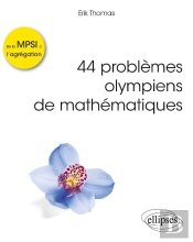 44 Problèmes Olympiens De Mathématiques ; De La Mpsi À L'Agrégation