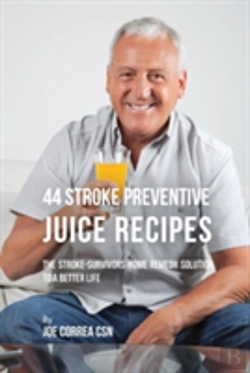 Bertrand.pt - 44 Stroke Preventive Juice Recipes: The Stroke-Survivors Home Remedy Solution To A Better Life