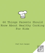 44 Things Parents Should Know About Healthy Cooking For Kids