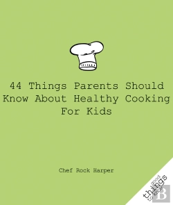Bertrand.pt - 44 Things Parents Should Know About Healthy Cooking For Kids