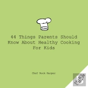44 Things Parents Should Know About Healthy Cooking For Kids