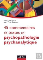 45 Commentaires De Textes En Psychopathologie Psychanalytique ; L'Enfant, L'Adolescent Et L'Adulte