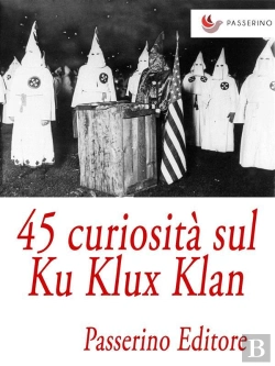 Bertrand.pt - 45 Curiosità Sul Ku Klux Klan
