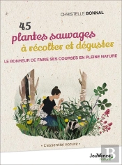 45 Plantes Sauvages À Récolter Et Déguster ; Le Bonheur De Faire Ses Courses En Pleine Nature