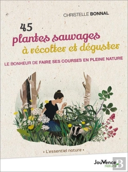 Bertrand.pt - 45 Plantes Sauvages À Récolter Et Déguster ; Le Bonheur De Faire Ses Courses En Pleine Nature