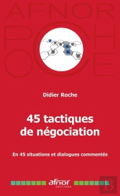45 Tactiques De Négociation : En 45 Situations Et Dialogues Commentés