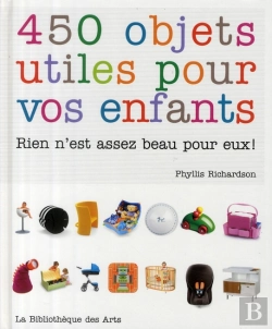 Bertrand.pt - 450 Objets Utiles Pour Vos Enfants ; Rien N'Est Assez Beau Pour Eux !