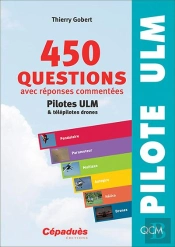 450 Questions Avec Réponses Commentées ; Pilotes Ulm Et Télépilotes Drones (6e Édition)