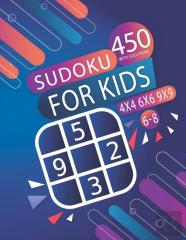 450 Sudoku For Kids 6-8 With Solutions- 4x4 - 6x6 - 9x9