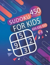 450 Sudoku For Kids 6-8 With Solutions- 4x4 - 6x6 - 9x9