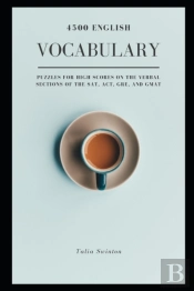 4500 English Vocabulary Puzzles For High Scores On The Verbal Sections Of The Sat, Act, Gre, And Gmat