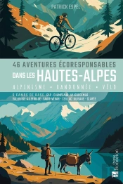 46 Aventures Écoresponsables Dans Les Hautes-Alpes : Alpinisme, Randonnée, Vélo