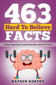 463 Hard To Believe Facts
