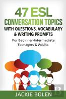 47 Esl Conversation Topics With Questions, Vocabulary & Writing Prompts