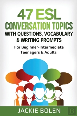Bertrand.pt - 47 Esl Conversation Topics With Questions, Vocabulary & Writing Prompts