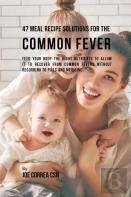 47 Meal Recipe Solutions For The Common Fever