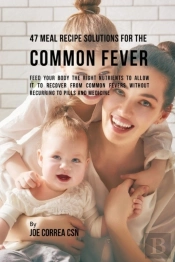 47 Meal Recipe Solutions For The Common Fever